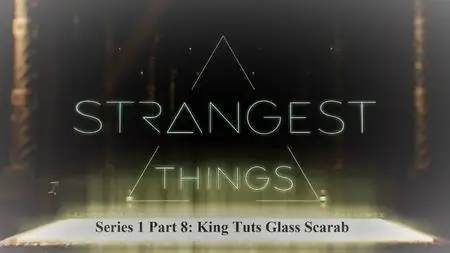 Sci Ch - Strangest Things Series 1 Part 8: King Tuts Glass Scarab (2021)