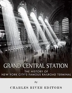 Grand Central Station: The History of New York City’s Famous Railroad Terminal