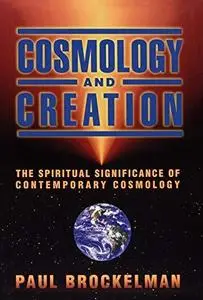 Cosmology and Creation: The Spiritual Significance of Contemporary Cosmology
