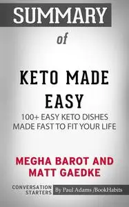 «Summary of Keto Made Easy: 100+ Easy Keto Dishes Made Fast to Fit Your Life» by Paul Adams