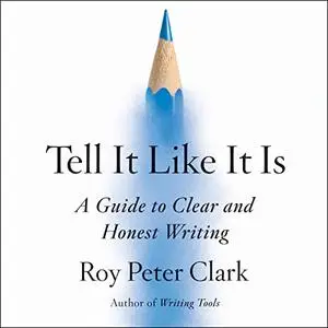 Tell It Like It Is: A Guide to Clear and Honest Writing [Audiobook]