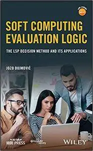 Soft Computing Evaluation Logic: The LSP Decision Method and Its Applications