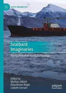Svalbard Imaginaries: The Making of an Arctic Archipelago