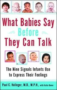 «What Babies Say Before They Can Talk: The Nine Signals Infants Use to Express Their Feelings» by Paul Holinger