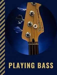 Playing Bass: Develop Great Feel & Technique on Bass Guitar