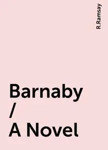 «Barnaby / A Novel» by R.Ramsay