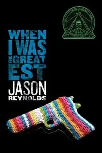 «When I Was the Greatest» by Jason Reynolds