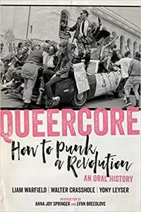 Queercore: How to Punk a Revolution: An Oral History