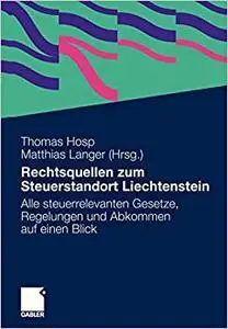 Rechtsquellen zum Steuerstandort Liechtenstein: Alle steuerrelevanten Gesetze, Regelungen und Abkommen auf einen Blick