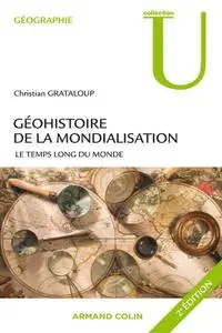 Christian Grataloup, "Géohistoire de la mondialisation: Le temps long du Monde", 2e éd.