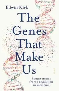 The Genes That Make Us: human stories from a revolution in medicine