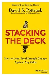 Stacking the Deck: How to Lead Breakthrough Change Against Any Odds