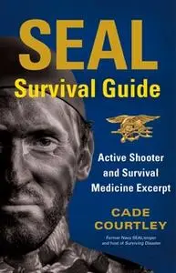 «SEAL Survival Guide: Active Shooter and Survival Medicine Excerpt» by Cade Courtley