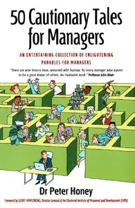Peter Honey - 50 Cautionary Tales for Managers: An Entertaining Collection of Enlightening Parables for Managers
