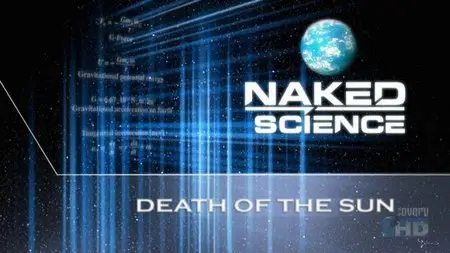National Geographic - Naked Science: Death Of The Sun