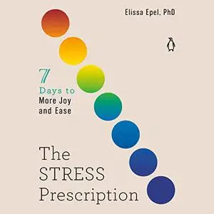 The Stress Prescription: Seven Days to More Joy and Ease [Audiobook]