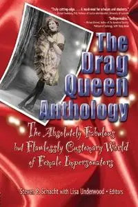 The Drag Queen Anthology: The Absolutely Fabulous but Flawlessly Customary World of Female Impersonators