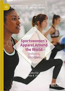 Sportswomen’s Apparel Around the World: Uniformly Discussed