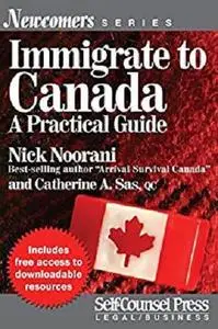 Immigrate to Canada: A Practical Guide (Newcomers Series)
