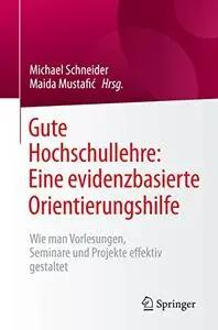 Gute Hochschullehre: Eine evidenzbasierte Orientierungshilfe: Wie man Vorlesungen, Seminare und Projekte effektiv gestaltet
