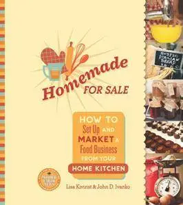 Homemade for Sale : How to Set up and Market a Food Business From Your Home Kitchen