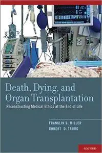 Death, Dying, and Organ Transplantation: Reconstructing Medical Ethics at the End of Life (Repost)