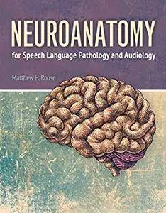 Neuroanatomy for Speech Language Pathology and Audiology