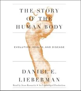 The Story of the Human Body: Evolution, Health, and Disease (Audiobook)