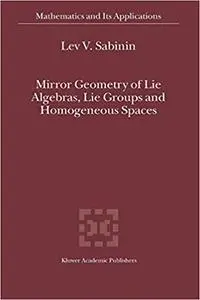 Mirror Geometry of Lie Algebras, Lie Groups and Homogeneous Spaces (Repost)