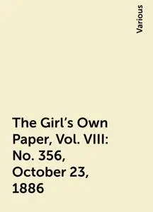 «The Girl's Own Paper, Vol. VIII: No. 356, October 23, 1886» by Various