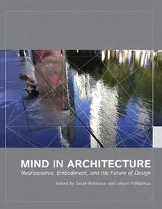 Mind in Architecture: Neuroscience, Embodiment, and the Future of Design (The MIT Press)