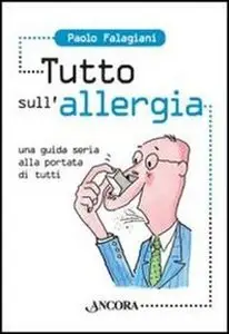 Tutto sull'allergia. Una guida seria alla portata di tutti (2011)