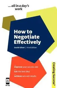 How to Negotiate Effectively: Improve Your Success Rate;  Get the Best Deal; Achieve Win-Win Results (Repost)