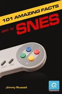 «101 Amazing Facts about the SNES - ...also known as the Super Famicom» by Jimmy Russell