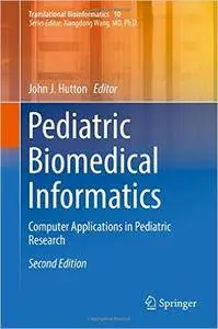 Pediatric Biomedical Informatics: Computer Applications in Pediatric Research, 2nd edition