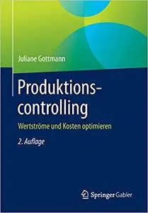 Produktionscontrolling: Wertströme und Kosten optimieren, Auflage: 2