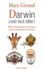 Marc Giraud, "Darwin, c'est tout bête ! : Mille et une histoires d’animauxpour comprendre l’évolution"