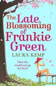 «The Late Blossoming of Frankie Green» by Laura Kemp