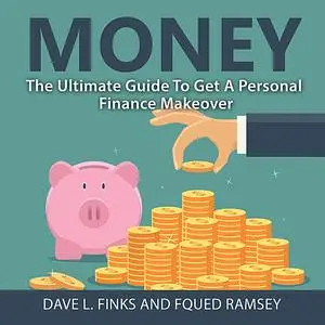 «Money: The Ultimate Guide To Get A Personal Finance Makeover» by Dave L. Finks, Fqued Ramsey