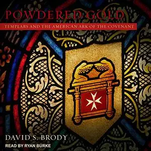 Powdered Gold: Templars and the American Ark of the Covenant: Templars in America Series, Book 3 [Audiobook] (Repost)