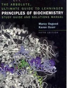 The Absolute, Ultimate Guide to Lehninger Principles of Biochemistry: Study Guide and Solutions Manual