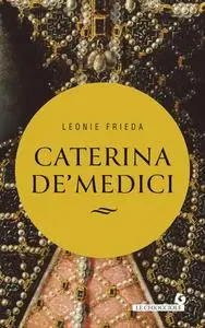 Frieda Leonie - Caterina de’ Medici