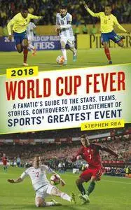 World Cup Fever: A Fanatic’s Guide to the Stars, Teams, Stories, Controversy, and Excitement of Sports’ Greatest Event