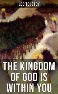 «THE KINGDOM OF GOD IS WITHIN YOU» by Leo Tolstoy