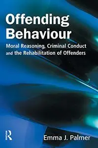 Offending Behaviour: Moral reasoning, criminal conduct and the rehabilitation of offenders