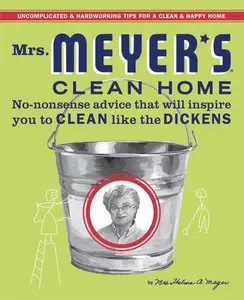 Mrs. Meyer's Clean Home: No-Nonsense Advice that Will Inspire You to CLEAN like the DICKENS (repost)