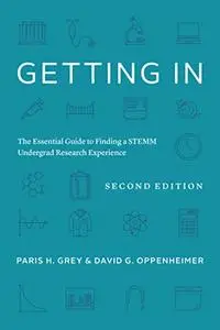 Getting In: The Essential Guide to Finding a STEMM Undergrad Research Experience, 2nd edition