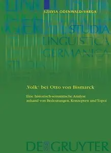 Volk' bei Otto von Bismarck: Eine historisch-semantische Analyse anhand von Bedeutungen, Konzepten und Topoi (repost)