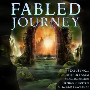 «Fabled Journey II» by Mark Lawrence, Stephanie Hutton, Stephen Frame, Taria Karillion