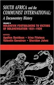 South Africa and the Communist International: Volume 2: Bolshevik Footsoldiers to Victims of Bolshevisation, 1931-1939